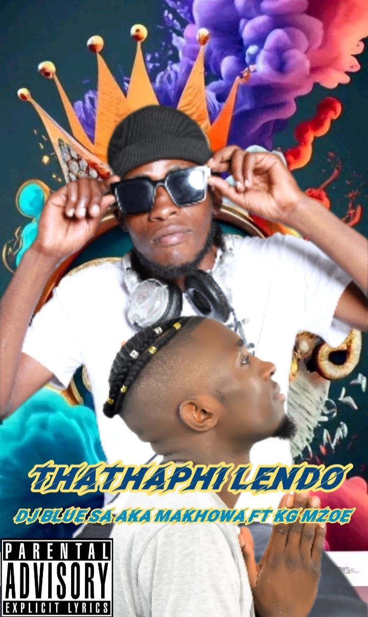 Thathaphi Lendo - Dj Blue SA aka Makhowa ft KG MZOE